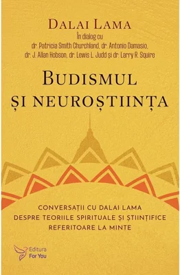 Budismul si neurostiinta. Conversatii cu Dalai Lama despre teoriile spirituale si stiintifice referitoare la minte