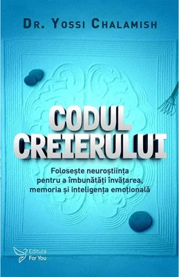 Codul creierului. Foloseste neurostiinta pentru a imbunatatii invatarea, memoria si inteligenta emotionala