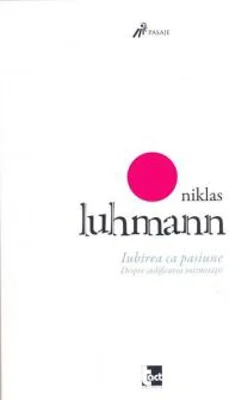 Iubirea ca pasiune | Niklas Luhmann