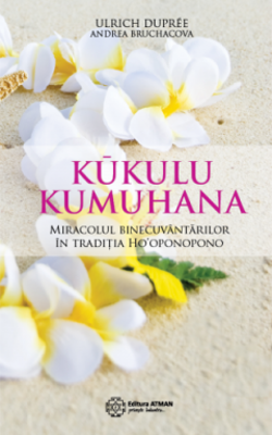 Kūkulu Kumuhana. Miracolul binecuvantarilor in traditia Ho'oponopono - Ulrich Dupree, Andrea Bruchacova