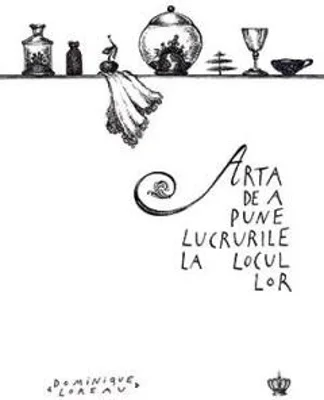 Arta de a pune lucrurile la locul lor | Dominique Loreau