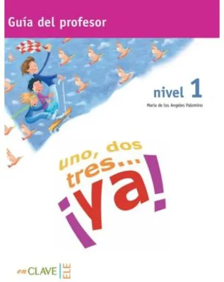 Uno, dos, tres… ¡ya! 1 - Guía para el profesor 1 (A1)