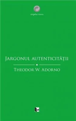 Jargonul autenticitatii | Theodor W. Adorno