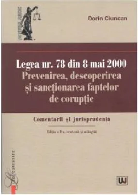 Legea nr. 78 din 8 mai 2000. Prevenirea, descoperirea si sanctionarea faptelor de coruptie | Dorin Ciuncan