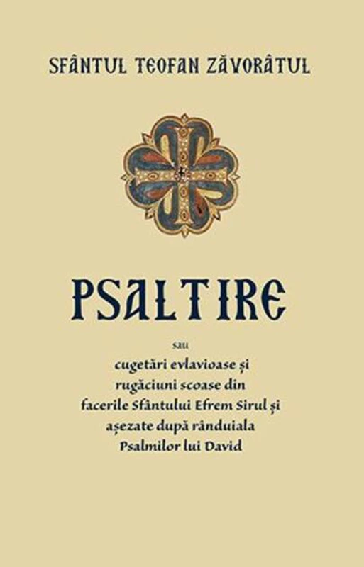 Psaltire sau cugetări evlavioase și rugăciuni scoase din facerile Sfântului Efrem Șirul și așezate după rânduiala Psalmilor lui David