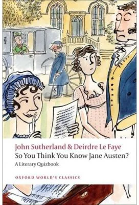 Sutherland, John; Le Faye, Deirdre, So You Think You Know Jane Austen? A Literary Quizbook