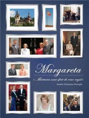Margareta - Marturia unui sfert de veac regal | Sandra Gatejeanu Gheorghe