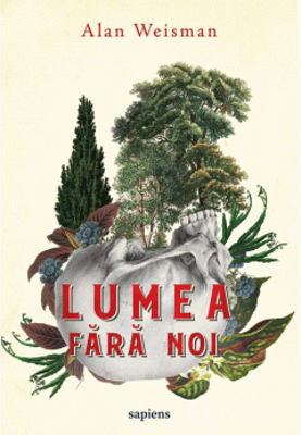 Lumea fara noi | Alan Weisman