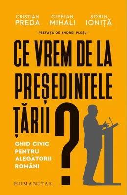 Ce vrem de la președintele țării?