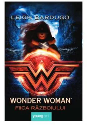 Wonder Woman. Fiica Razboiului | Leigh Bardugo