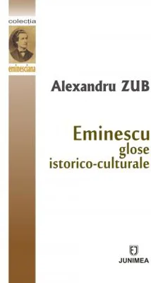 Eminescu: glose istorico-culturale | Alexandru Zub
