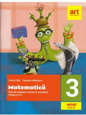 Matematica. Fise integrate de evaluare curenta si sumativa. Clasa a III-a. Partea a II-a | Cleopatra Mihailescu, Tudora Pitila