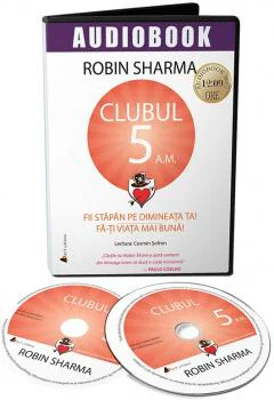 Clubul 5 A.M - Fii stapan pe dimineata ta! Fa-ti viata mai buna! | Robin Sharma