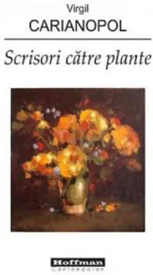 Scrisori catre plante | Virgil Carianopol