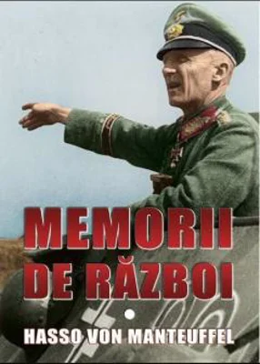 Memorii de razboi . Volumul I | Hasso von Manteuffel