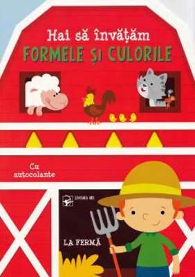 Hai sa invatam formele si culorile. La ferma. Cu autocolante