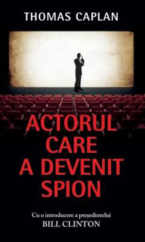 Actorul care a devenit spion. Cu o introducere a presedintelui Bill Clinton - Thomas Caplan
