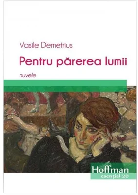 Pentru părerea lumii. Nuvele - Paperback brosat - Vasile Demetrius - Hoffman