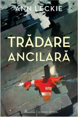 Tradare ancilara | Ann Leckie
