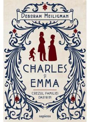 Charles si Emma. Crezul familiei Darwin | Deborah Heiligman