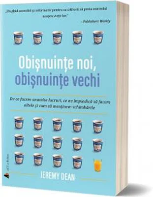 Obisnuinte noi, obisnuinte vechi | Jeremy Dean