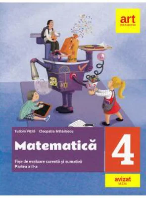 Matematica. Fise integrate de evaluare curenta si sumativa. Clasa a IV-a. Partea a II-a | Tudora Pitila, Cleopatra Mihailescu
