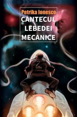 Cantecul lebedei mecanice - Petrika Ionesco