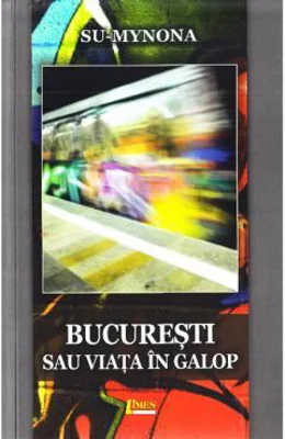 Bucuresti sau viata in galop | Su Mynona