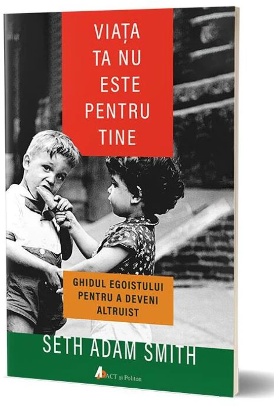 Viata ta nu este pentru tine - Seth Adam Smith