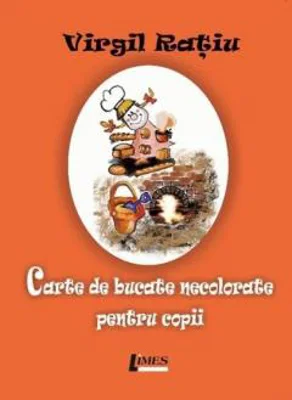 Carte de bucate necolorate pentru copii | Virgil Ratiu
