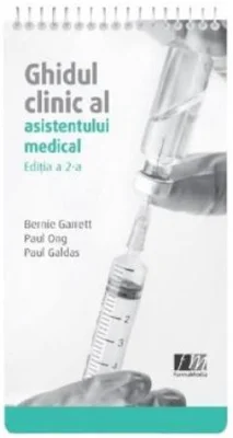 Ghidul clinic al asistentului medical. Editia a 2-a revizuita si actualizata - Bernie Garre, Paul Ong, Paul Galdas