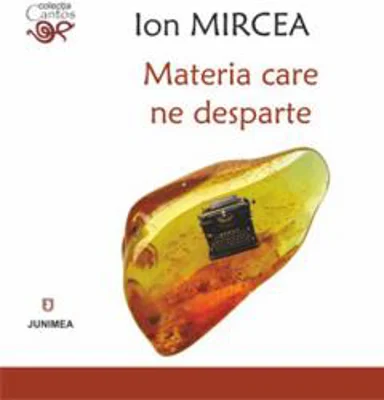 Materia care ne desparte | Ion Mircea