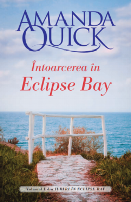 Intoarcerea in Eclipse Bay. Volumul I din Iubiri in Eclipse Bay - Amanda Quick
