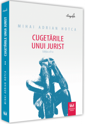 Cugetarile unui jurist. Editia a 2-a - Mihai Adrian Hotca