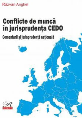 Conflicte de munca in jurisprudenta CEDO | Razvan Anghel