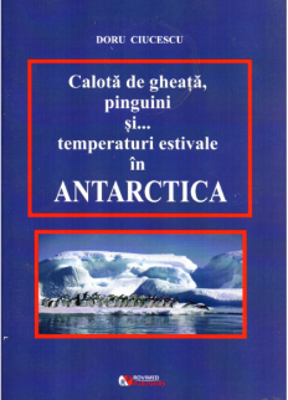 Calota de gheata, pinguini si temperaturi estivale in Antarctica - Doru Ciucescu