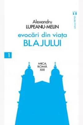 Evocari din viata Blajului - Alexandru Lupeanu-Melin