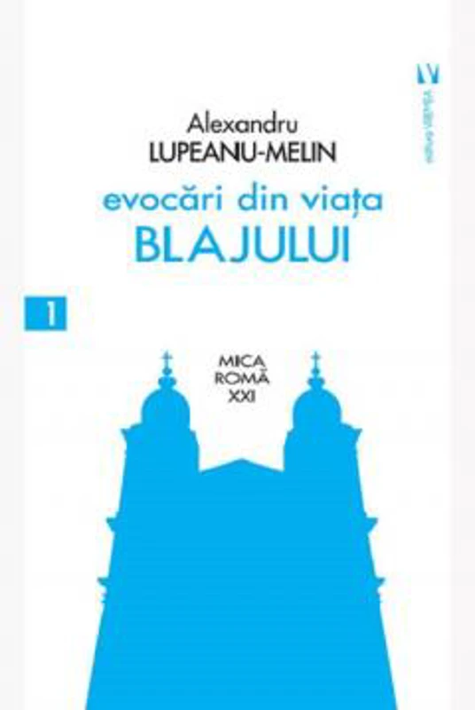 Evocari din viata Blajului - Alexandru Lupeanu-Melin