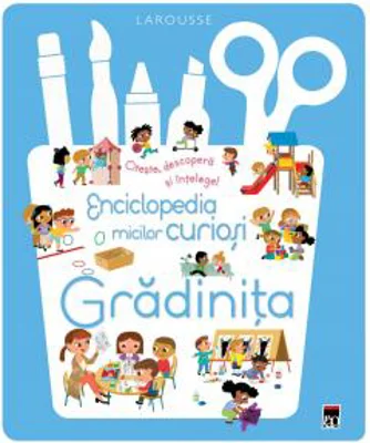 Enciclopedia micilor curiosi. Gradinita - Larousse