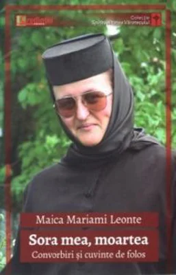 Sora mea, moartea. Convorbiri si cuvinte de folos - Maica Mariami Leonte