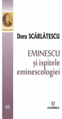Eminescu si ispitele eminescologiei | Doru Scarlatescu
