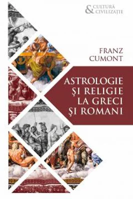 Astrologie si religie la greci si romani | Franz Cumont