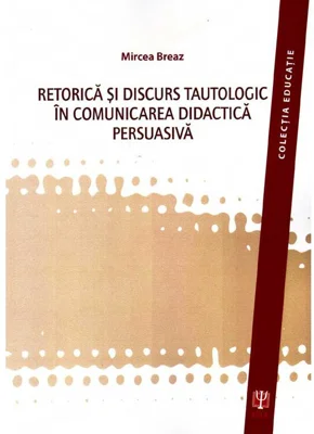 Retorica şi discurs tautologic în comunicarea didactica persuasivă - Paperback brosat - Mircea Breaz - ASCR