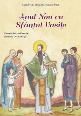Anul Nou cu Sfantul Vasile. Sarbatori mari pentru cei mici - Tatiana Petrache