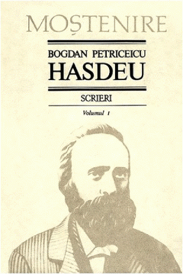 Scrieri. Volumul I | Bogdan Petriceicu Hasdeu