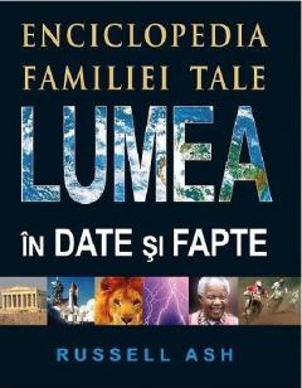 Lumea in date si fapte. Enciclopedia familiei tale. Editia 2 - Russell Ash