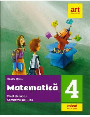 Matematica - Caiet de lucru. Clasa a IV-a. Semestrul al II-lea | Mariana Mogos
