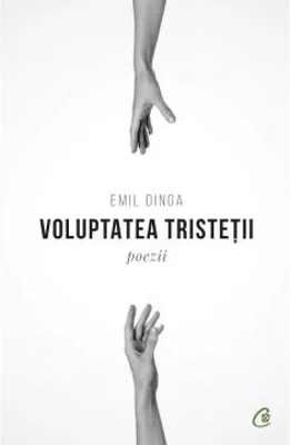 Voluptatea tristetii | Emil Dinga