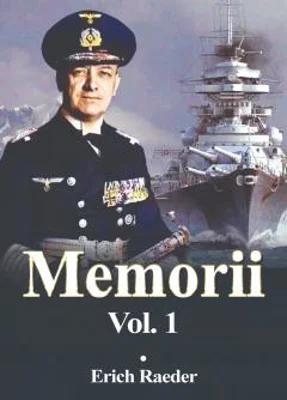 Memorii. Volumul I | Erich Raeder