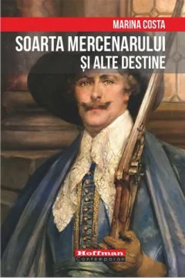 Soarta mercenarului si alte destine | Marina Costa